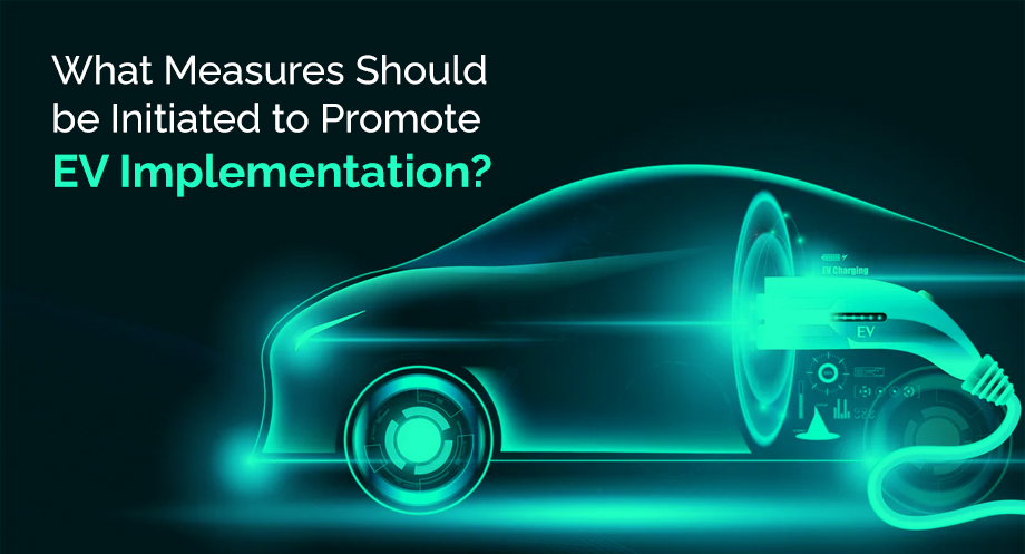 What Measures Should be Initiated to Promote EV Implementation?